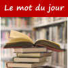 Le mot du jour